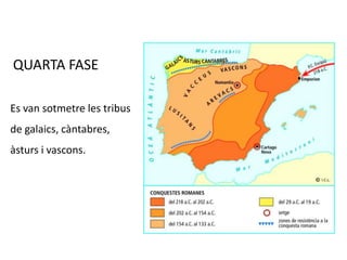 QUARTA FASEEs van sotmetre les tribus de galaics, càntabres, àsturs i vascons.