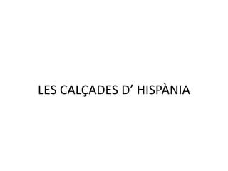 LES CALÇADES D’ HISPÀNIA