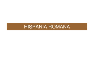 HISPANIA ROMANA
 