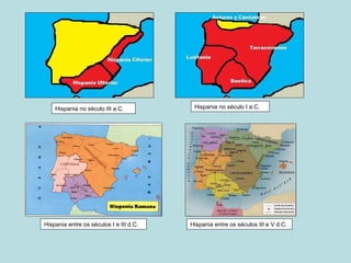 Hispania no século III a.C. Hispania no século I a.C. Hispania entre os séculos I e III d.C. Hispania entre os séculos III e V d.C. 