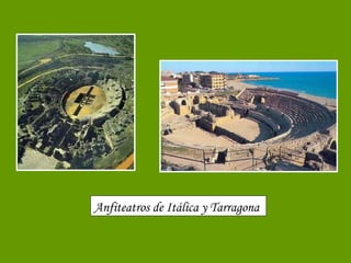 Anfiteatros de Itálica y Tarragona 