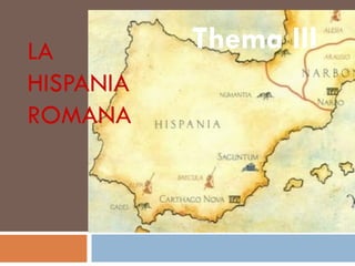 LA         Thema III
HISPANIA
ROMANA
 