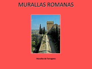 MURALLAS ROMANAS Murallas de Tarragona 