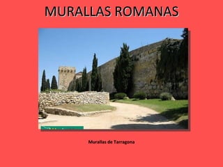 MURALLAS ROMANAS Murallas de Tarragona 