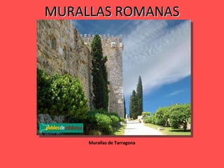 MURALLAS ROMANAS Murallas de Tarragona 