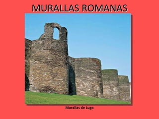 MURALLAS ROMANAS Murallas de Lugo 