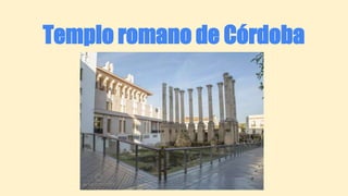 Templo romano de Córdoba
 