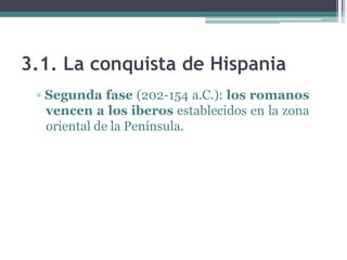 3.1. La conquista de Hispania
▫ Tercera fase (154-133 a.C.): los romanos
vencen a los pueblos del centro y el oeste
de la ...