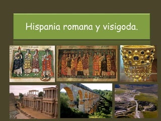 Hispania romana y visigoda.
 