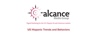 US Hispanic Trends and Behaviors 
 