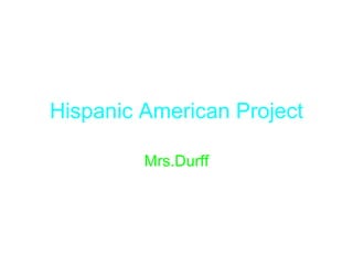 Hispanic American Project Mrs.Durff 