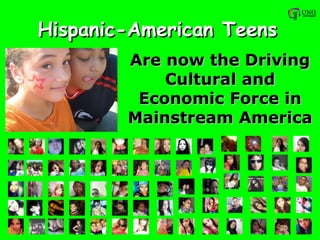 Hispanic-American Teens Are now the Driving Cultural and Economic Force in Mainstream America 