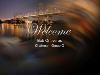 Bob Ontiveros
Chairman, Group O
 