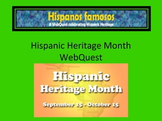 Hispanic Heritage Month
       WebQuest
 