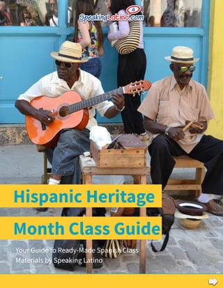 Hispanic Heritage
Your Guide to Ready-Made Spanish Class
Materials by Speaking Latino
Month Class Guide
 