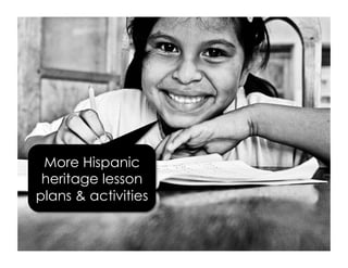 More Hispanic
heritage lesson
plans & activities
 
