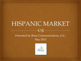 Presented by Brisa Communications, LLC.
May 2013
 