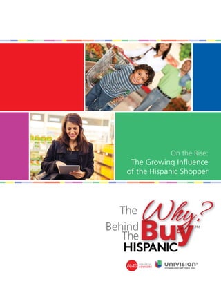 On the Rise:
 The Growing Inﬂuence
of the Hispanic Shopper
 