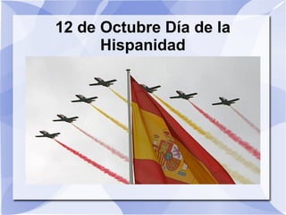 12 de Octubre Día de la
Hispanidad

 