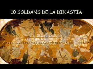10 SOLDANS DE LA DINASTIA 