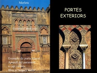 PORTES EXTERIORS Merlets Galeria d’arcs cecs Exemple de porta lateral. Aparell del parament  a cap i través. Bloc a “soga y tizón”.  