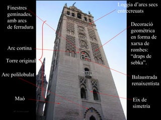 Decoració geomètrica en forma de xarxa de rombes: “draps de sebka”. Eix de  simetria Maó Loggia d’arcs secs entrecreuats Arc cortina Arc polilobulat Finestres  geminades,  amb arcs de ferradura Balaustrada renaixentista Torre original 