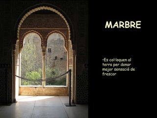 MARBRE   Es col·loquen al terra per donar major sensació de frescor   