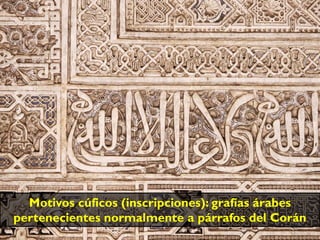 Motivos cúficos (inscripciones): grafías árabes
pertenecientes normalmente a párrafos del Corán
 