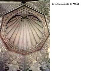 Bóveda aconchada del Mihrab
 
