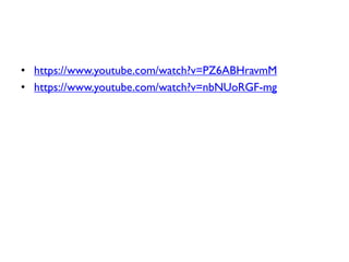 • https://www.youtube.com/watch?v=PZ6ABHravmM
• https://www.youtube.com/watch?v=nbNUoRGF-mg
 