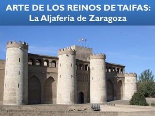 ARTE DE LOS REINOS DETAIFAS:
La Aljafería de Zaragoza
 