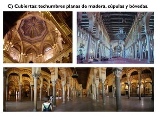 C) Cubiertas: techumbres planas de madera, cúpulas y bóvedas.
 