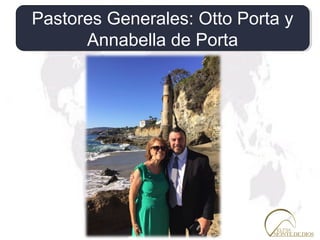 Pastor Otto Porta
Pastores Generales: Otto Porta y
Annabella de Porta
Pastores Generales: Otto Porta y
Annabella de Porta
 