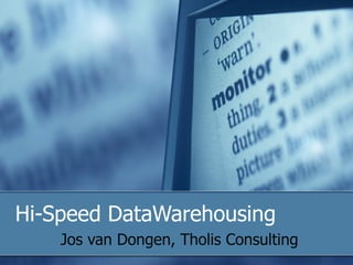Hi-Speed DataWarehousing Jos van Dongen, Tholis Consulting 