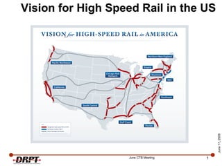 Vision for High Speed Rail in the US  June 17, 2009 June CTB Meeting 