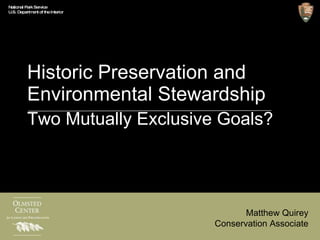 Historic Preservation and Environmental Stewardship Two Mutually Exclusive Goals? Matthew Quirey Conservation Associate 
