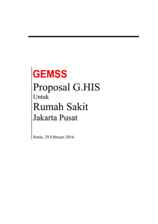 Proposal G.HIS
Untuk
Rumah Sakit
Jakarta Pusat
Senin, 29 Februari 2016
 