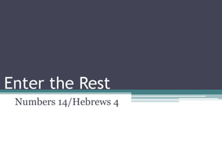 Enter the Rest
Numbers 14/Hebrews 4
 