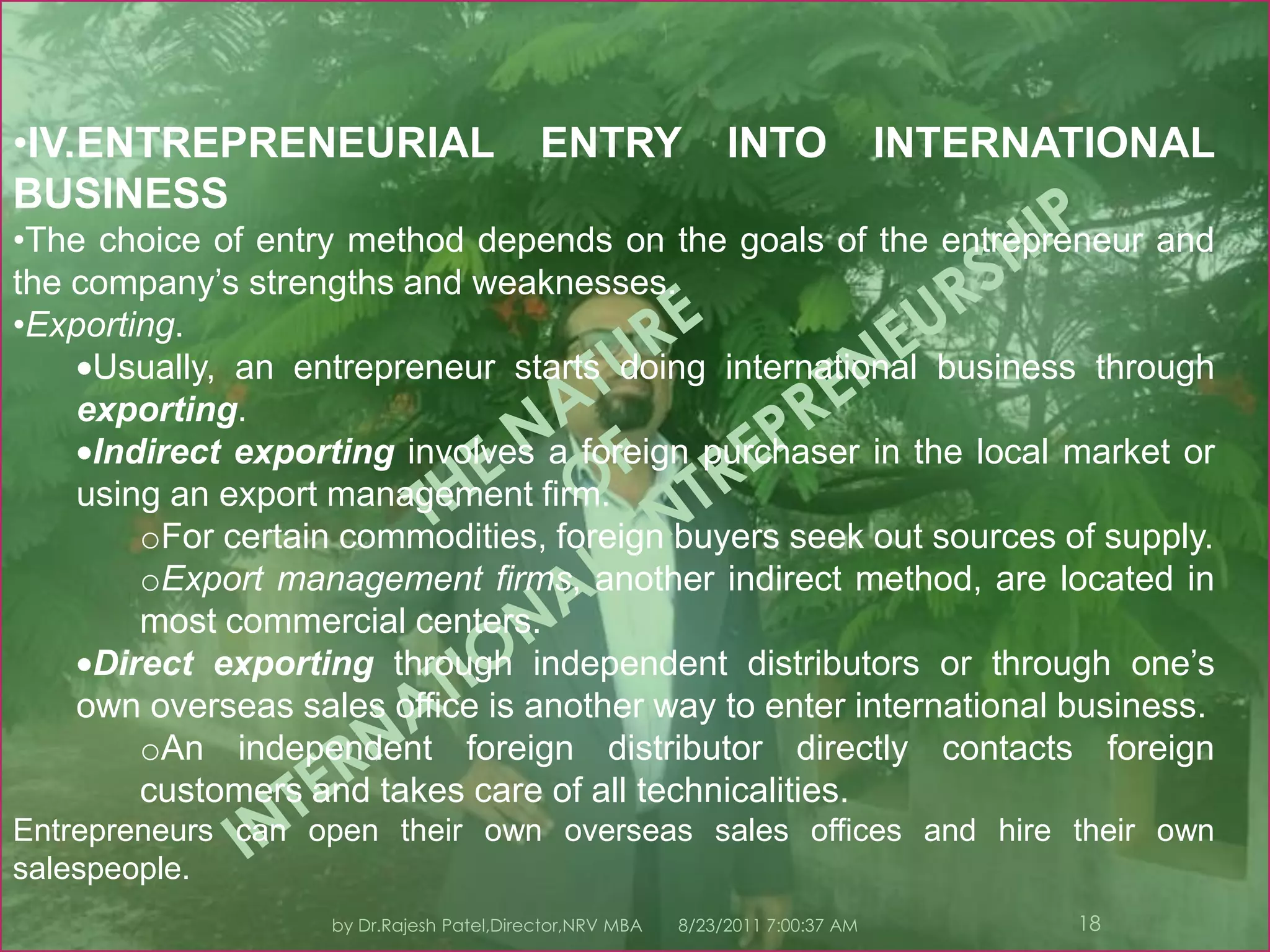 8/23/2011 7:11:08 PM14by Dr.Rajesh Patel,Director,NRV MBAStrategic Issues.Four strategic issues are important to the international entrepreneur:The allocation of responsibility between the U.S. and foreign operations.The nature of the planning, reporting, and control systems to be used.The appropriate organizational structure for conducting international operations.The degree of standardization possible.THE NATURE OF INTERNATIONAL ENTREPRENEURSHIP