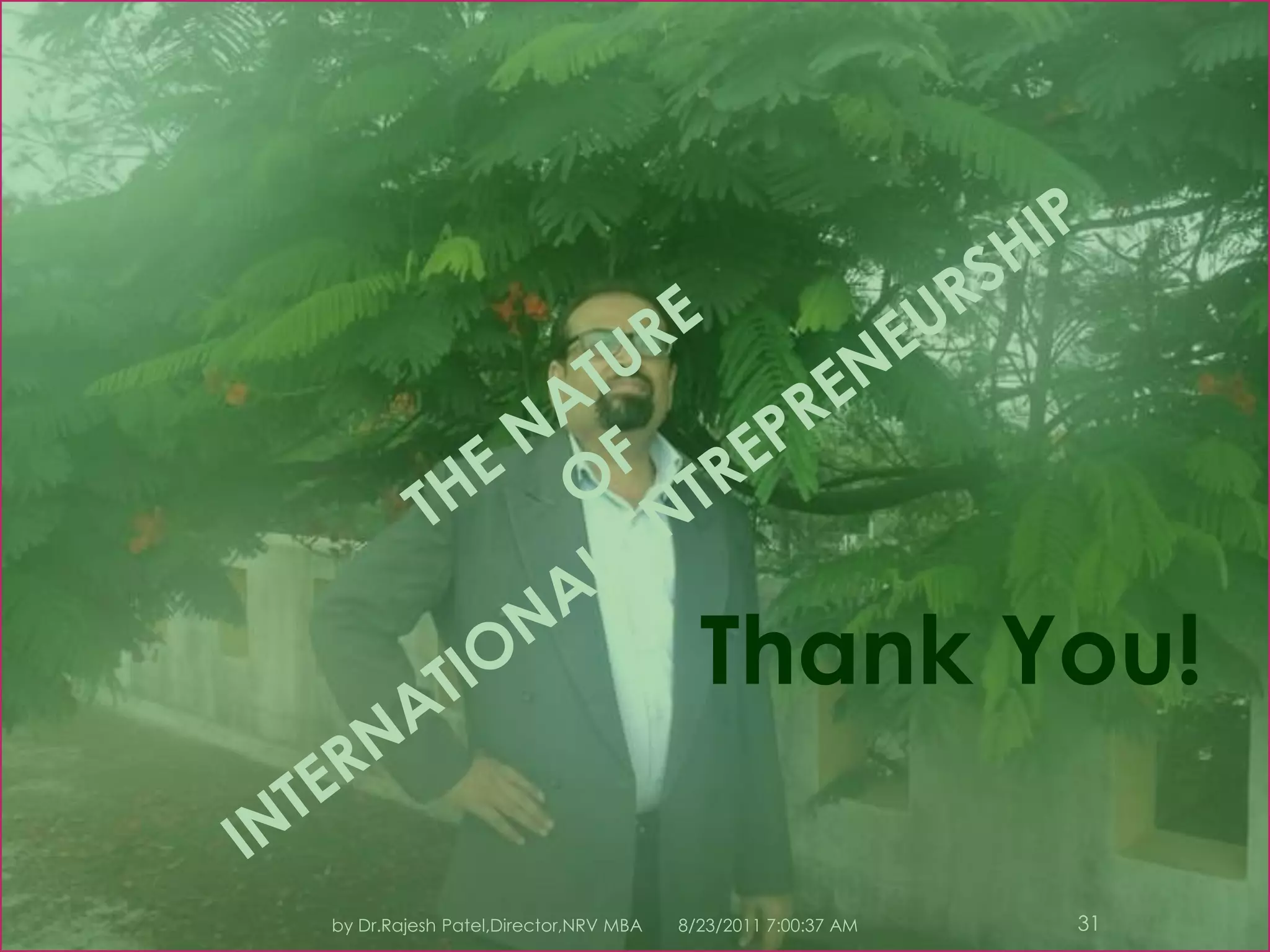 8/23/2011 7:11:10 PM19by Dr.Rajesh Patel,Director,NRV MBANonequity Arrangements.Nonequity arrangements allow the entrepreneur to enter a market without direct equity investment in the foreign market.Licensing involves an entrepreneur who is a manufacturer giving a foreign manufacturer the right to use a patent, trademark, or technology in return for a royalty payment.This arrangement is most appropriate when the entrepreneur has no prospect of entering the market through exporting or direct investment.The process is usually low risk and an easy way to generate incremental income.Without careful analysis, licensing arrangements have several pitfalls.THE NATURE OF INTERNATIONAL ENTREPRENEURSHIP
