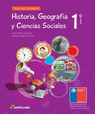 Texto del Estudiante
Karina Peña González
Jocelyn Vargas Campos
Historia, Geografía
y Ciencias Sociales 1
básico
 