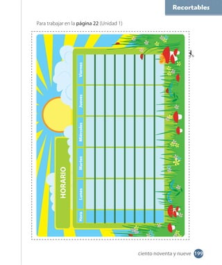 Recortables
Para trabajar en la página 22 (Unidad 1)
HoraLunes
HORARIO
MiércolesMartesJuevesViernes
199ciento noventa y nueve
 