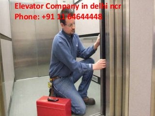 Elevator Company in delhi ncr
Phone: +91 11 64644448
 