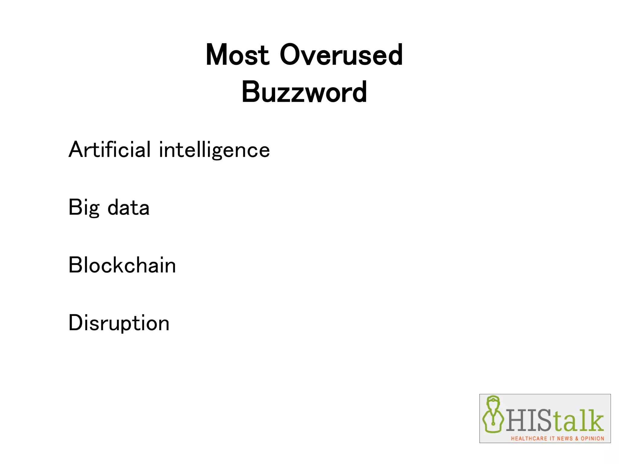 Most Overused
Buzzword
Artificial intelligence
Big data
Blockchain
Disruption
 