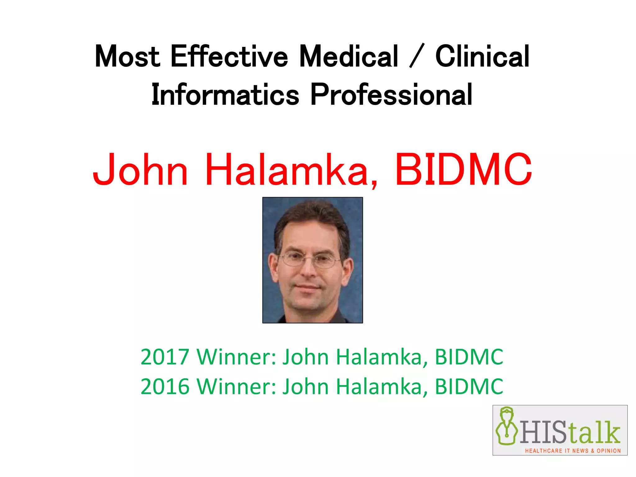 Most Effective Medical / Clinical
Informatics Professional
2017 Winner: John Halamka, BIDMC
2016 Winner: John Halamka, BIDMC
John Halamka, BIDMC
 