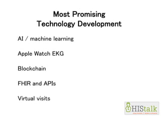 Most Promising
Technology Development
AI / machine learning
Apple Watch EKG
Blockchain
FHIR and APIs
Virtual visits
 
