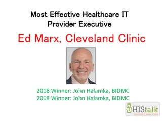 Most Effective Healthcare IT
Provider Executive
Ed Marx, Cleveland Clinic
2018 Winner: John Halamka, BIDMC
2018 Winner: John Halamka, BIDMC
 