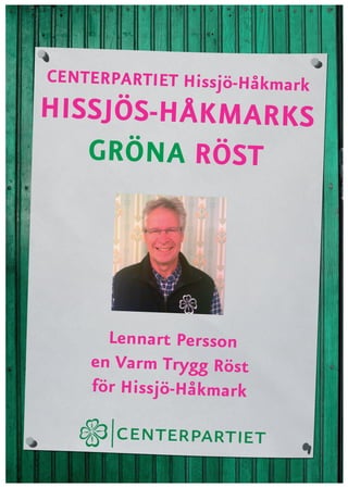 CENTERPARTIET Hissjö-Håkmark
HISSJÖS-HÅKMARKS
   GRÖNA RÖST




      Lennart Persson
    en Varm Trygg Röst
    för Hissjö-Håkmark
 