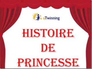 Histoire
    de
princesse
 