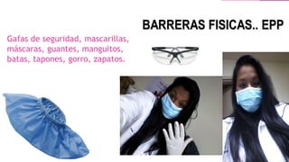Gafas de seguridad, mascarillas,
máscaras, guantes, manguitos,
batas, tapones, gorro, zapatos.
 
